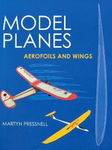 Model Planes: Aerofoils and Wings by Martin Presnell
