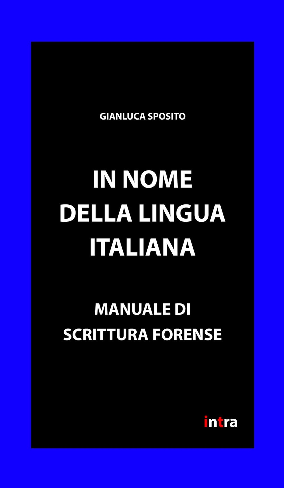 Libri Gianluca Sposito - In Nome Della Lingua Italiana. Manuale Di Scrittura For