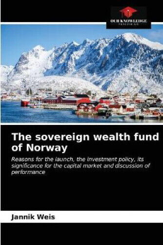 The sovereign wealth fund of Norway by Weis, Jannik