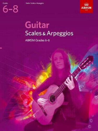 Guitar Scales and Arpeggios, Grades 6-8 (ABRSM Scales & Arpeggios) by ABRSM