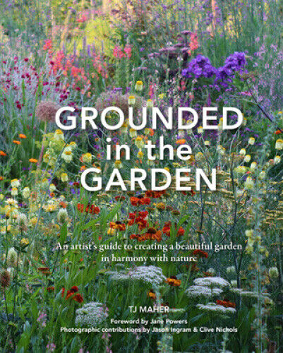 Grounded in the Garden: An Artist's Guide to Creating a Beautiful Garden in