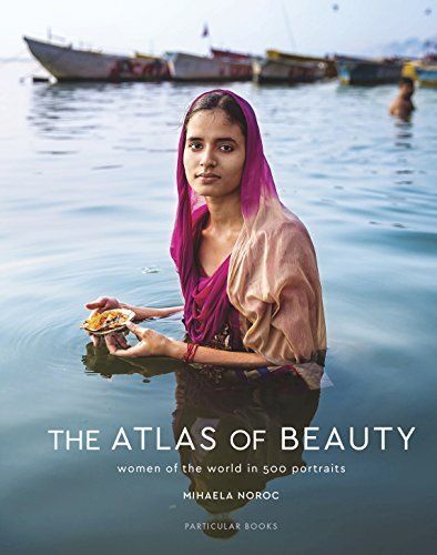 LIbri UK/US Noroc, Mihaela - The Atlas Of Beauty : Women Of The World In 500 Por