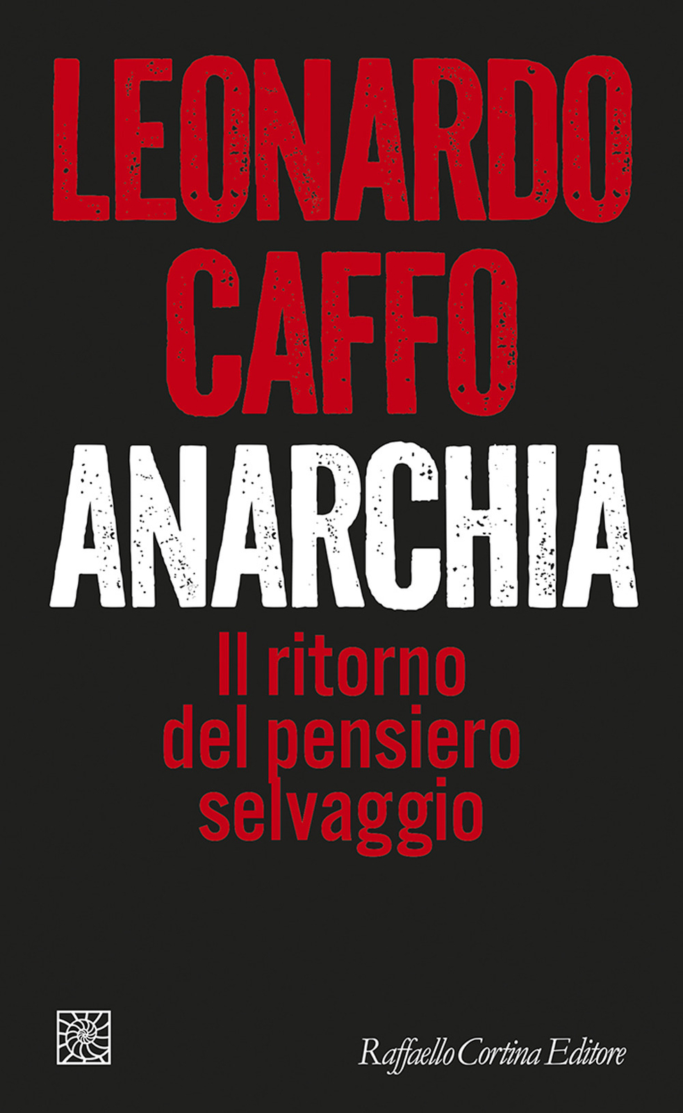 Anarchia. Il ritorno del pensiero selvaggio - Caffo Leonardo