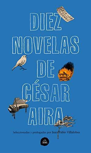 Aira C?Sar/ Villalobos Juan...-Diez Novelas De C?Sar Aira / 10 Novels Book NUOVO