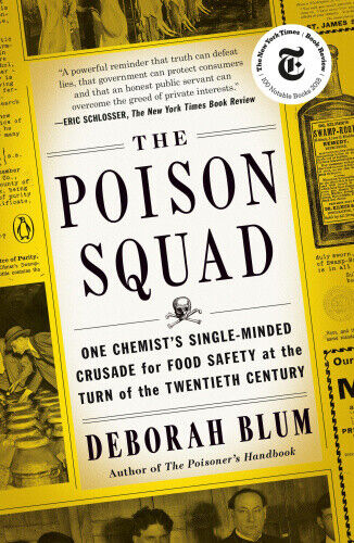 The Poison Squad : One Chemist's Single-Minded Crusade for Food Safety at the