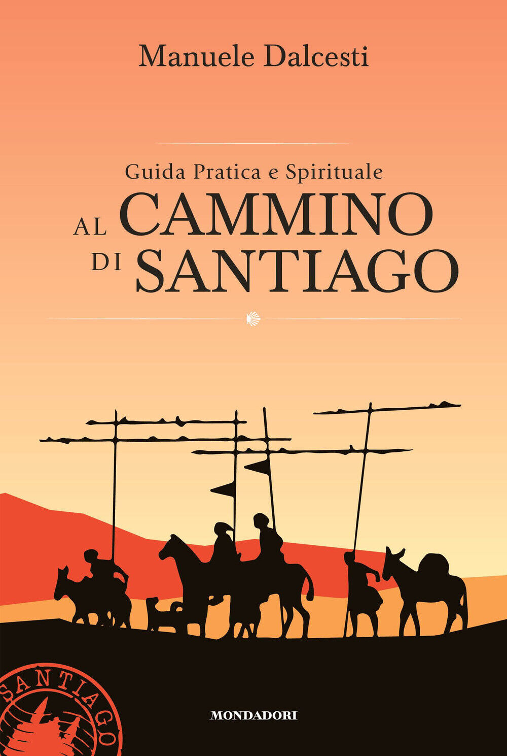 Guida pratica e spirituale al cammino di Santiago - Dalcesti Manuele