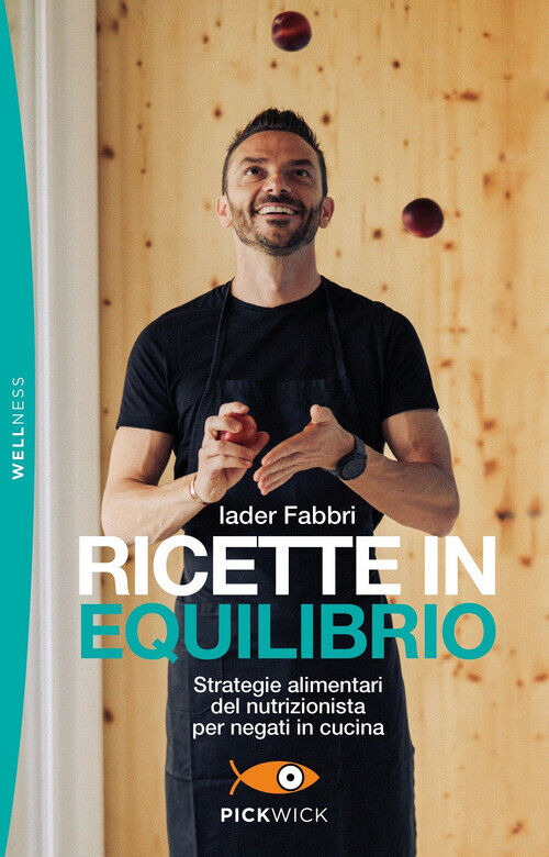 Ricette In Equilibrio. Strategie Alimentari Del Nutrizionista Per Negati In Cuci
