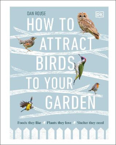 How to Attract Birds to Your Garden: Foods they like, plants they love,