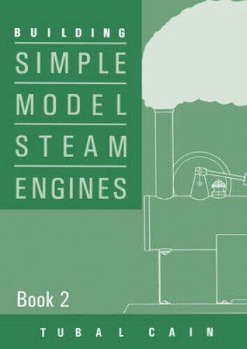 Building Simple Model Steam Engines: Book 2 by Tubal Cain
