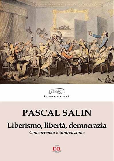 Liberismo, libertà, democrazia di Pascal Salin, 2008, Di Renzo Editore