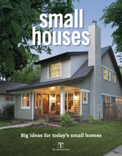 Small Houses: Big Ideas for Today's Small Homes by Fine Homebuilding