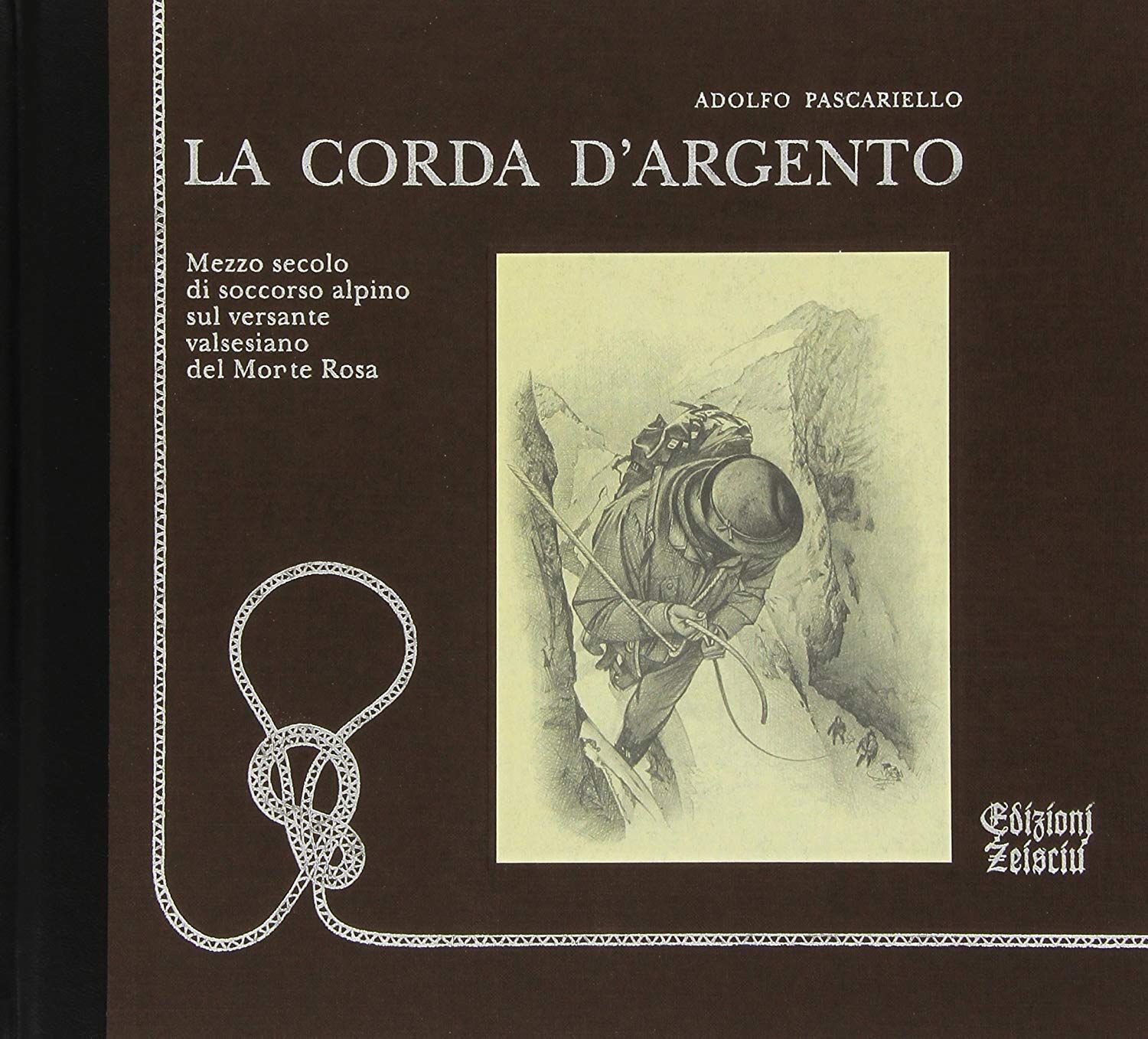 Libri Adolfo Pascariello - La Corda D'Argento. Mezzo Secolo Di Soccorso Alpino S