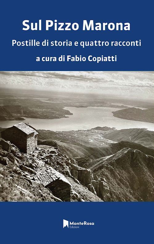 SUL PIZZO MARONA. POSTILLE DI STORIA E QUATTRO RACCONTI  - COPIATTI FABIO, MAURI