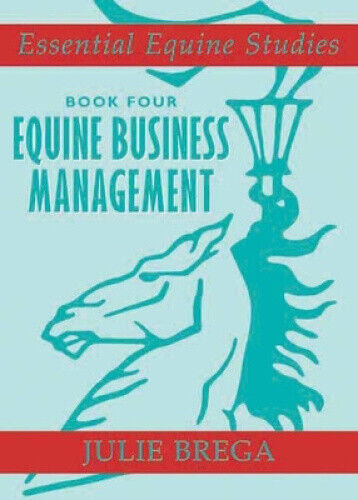 Essential Equine Studies: Equine Business Management: Book Four by Brega, Julie