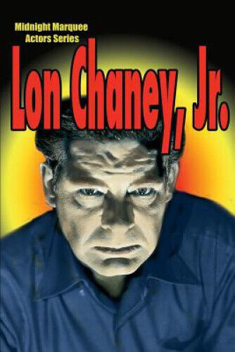 Lon Chaney, Jr.: Midnight Marquee Actors Series (Midnight Marquee Actors)