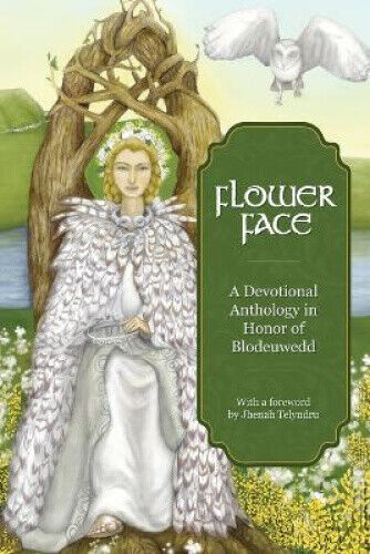 Flower Face: A Devotional Anthology in Honor of Blodeuwedd (Avalonian