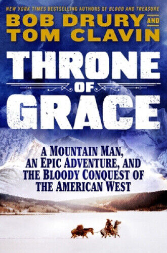 Throne of Grace: A Mountain Man, an Epic Adventure, and the Bloody Conquest of