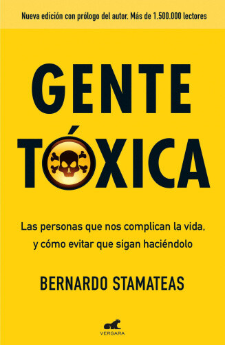 Gente Tóxica: Las Personas Que Nos Complican La Vida Y Como Evitar Que Lo