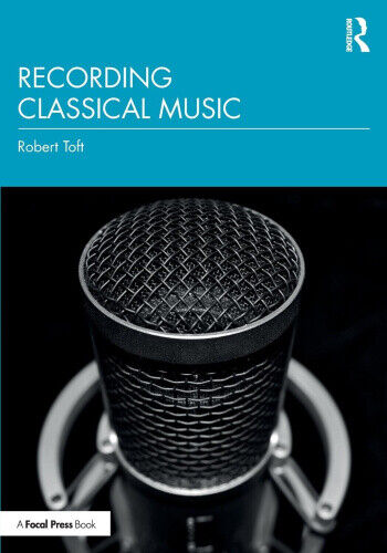 Recording Classical Music by Toft, Robert