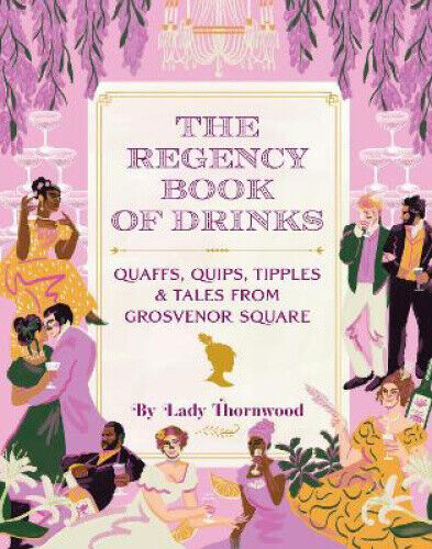 The Regency Book of Drinks: Quaffs, Quips, Tipples, and Tales from Grosvenor