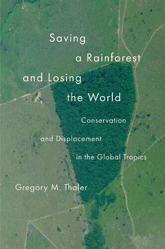 Saving a Rainforest and Losing the World: Conservation and Displacement in the