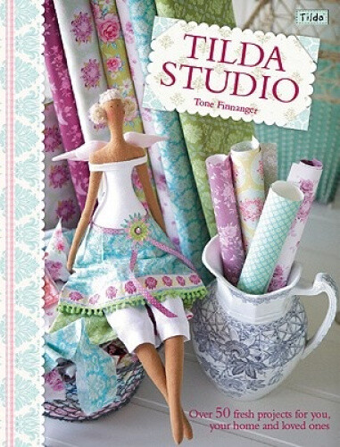 Tilda's Studio: Over 50 Fresh Projects for You, Your Home and Loved Ones