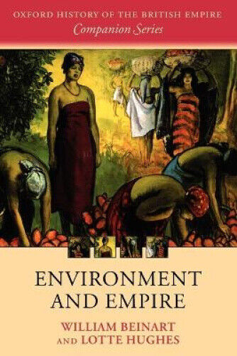 Environment and Empire (Oxford History of the British Empire Companion Series)