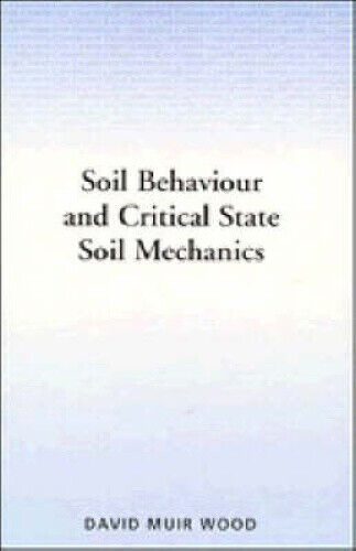 Soil Behaviour and Critical State Soil Mechanics by David Muir