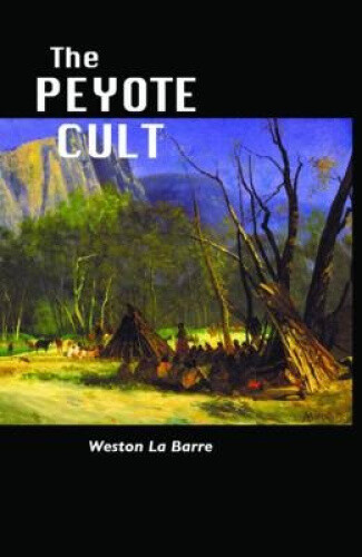 The Peyote Cult by La Barre, Weston
