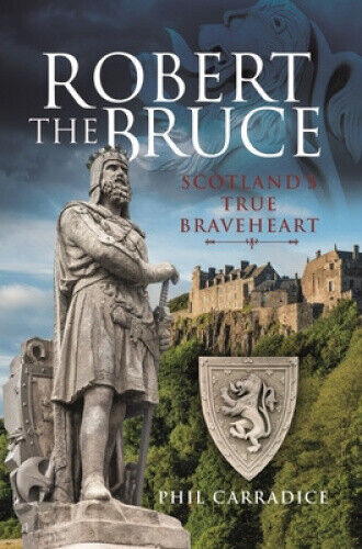 Robert the Bruce: Scotland's True Braveheart by Carradice, Phil