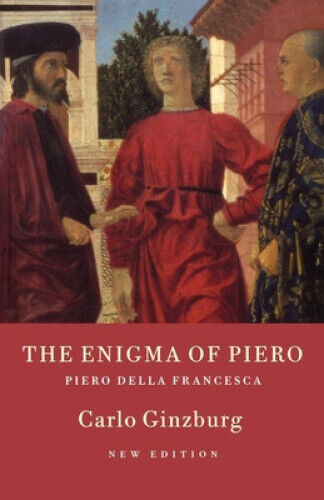 The Enigma of Piero: Piero Della Francesca by Carlo Ginzburg