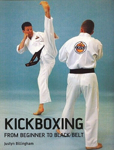 Kickboxing: From Beginner to Black Belt by Billingham, Justyn