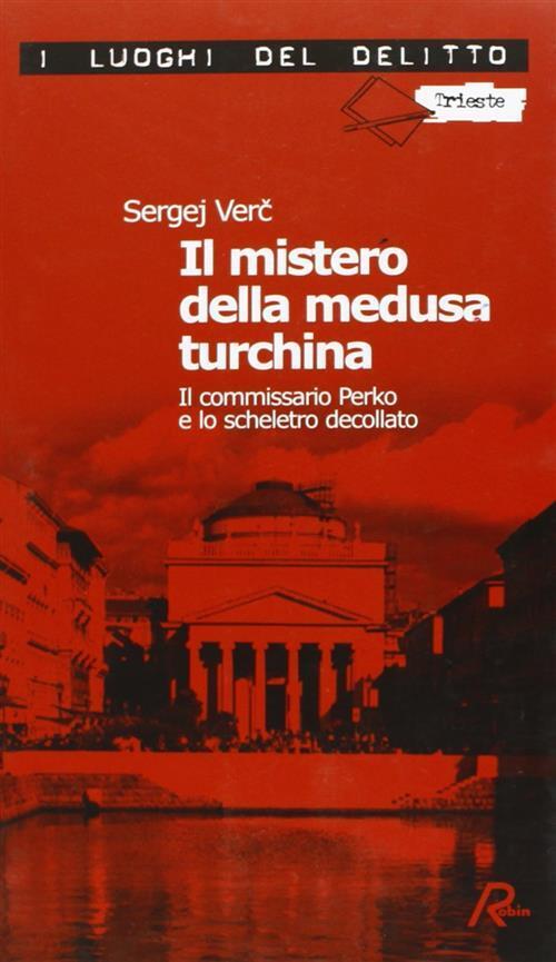 Il Mistero Della Medusa Turchina. Il Commissario Perko E Lo Scheletro Decollat