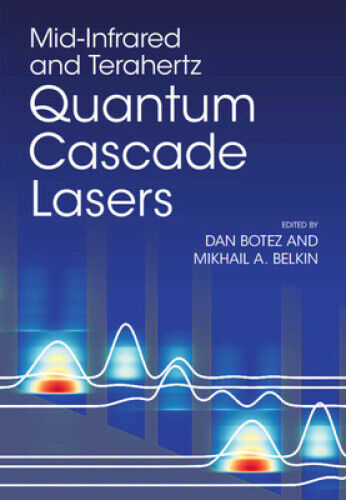 Mid-Infrared and Terahertz Quantum Cascade Lasers by Dan Botez
