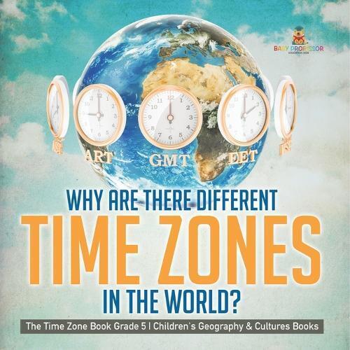 Why Are There Different Time Zones in the World? The Time Zone Book  (Tascabile)