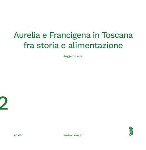 Aurelia e Francigena in Toscana fra storia e alimentazione-  larco ruggero 2024