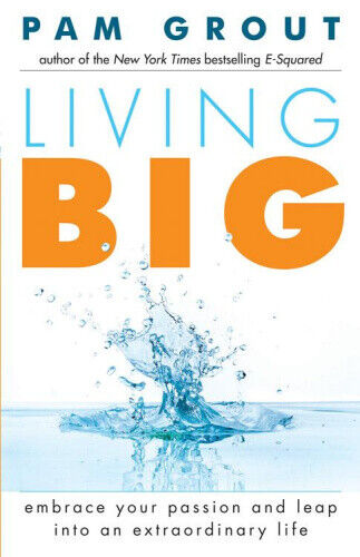 Living Big: Embrace Your Passion and Leap Into an Extraordinary Life (For