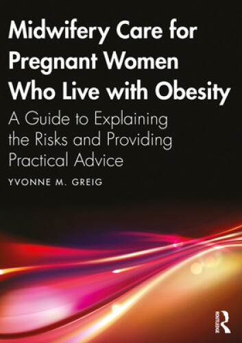 Midwifery Care For Pregnant Women Who Live With Obesity: A Guide to Explaining