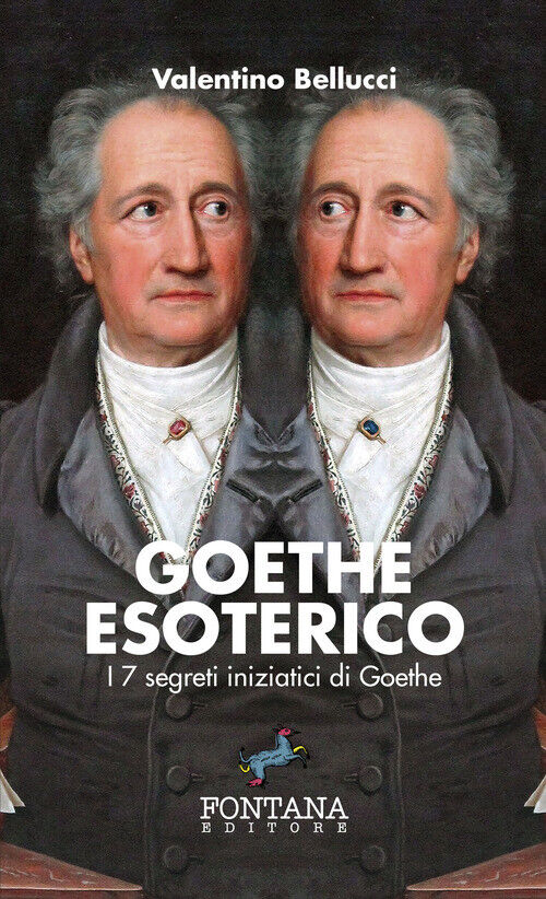 Goethe Esoterico. I 7 Segreti Iniziatici Di Goethe - Valentino Bellucci - 2019