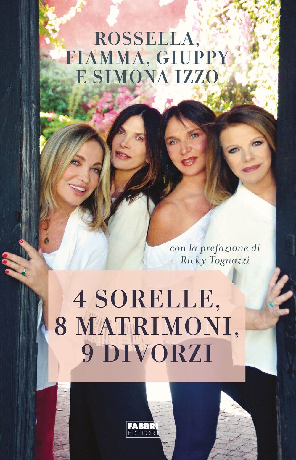 4 sorelle, 8 matrimoni, 9 divorzi - Izzo Simona, Izzo Rossella, Izzo Giupp...