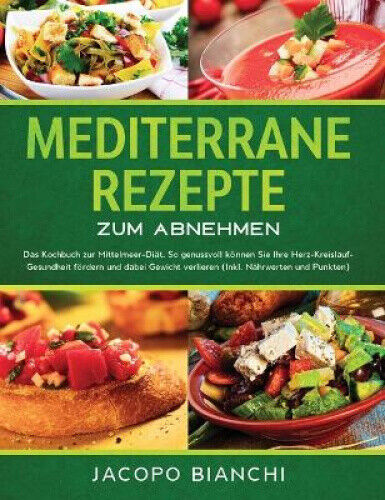 Mediterrane Rezepte zum Abnehmen: Das Kochbuch zur Mittelmeer-Diat. So