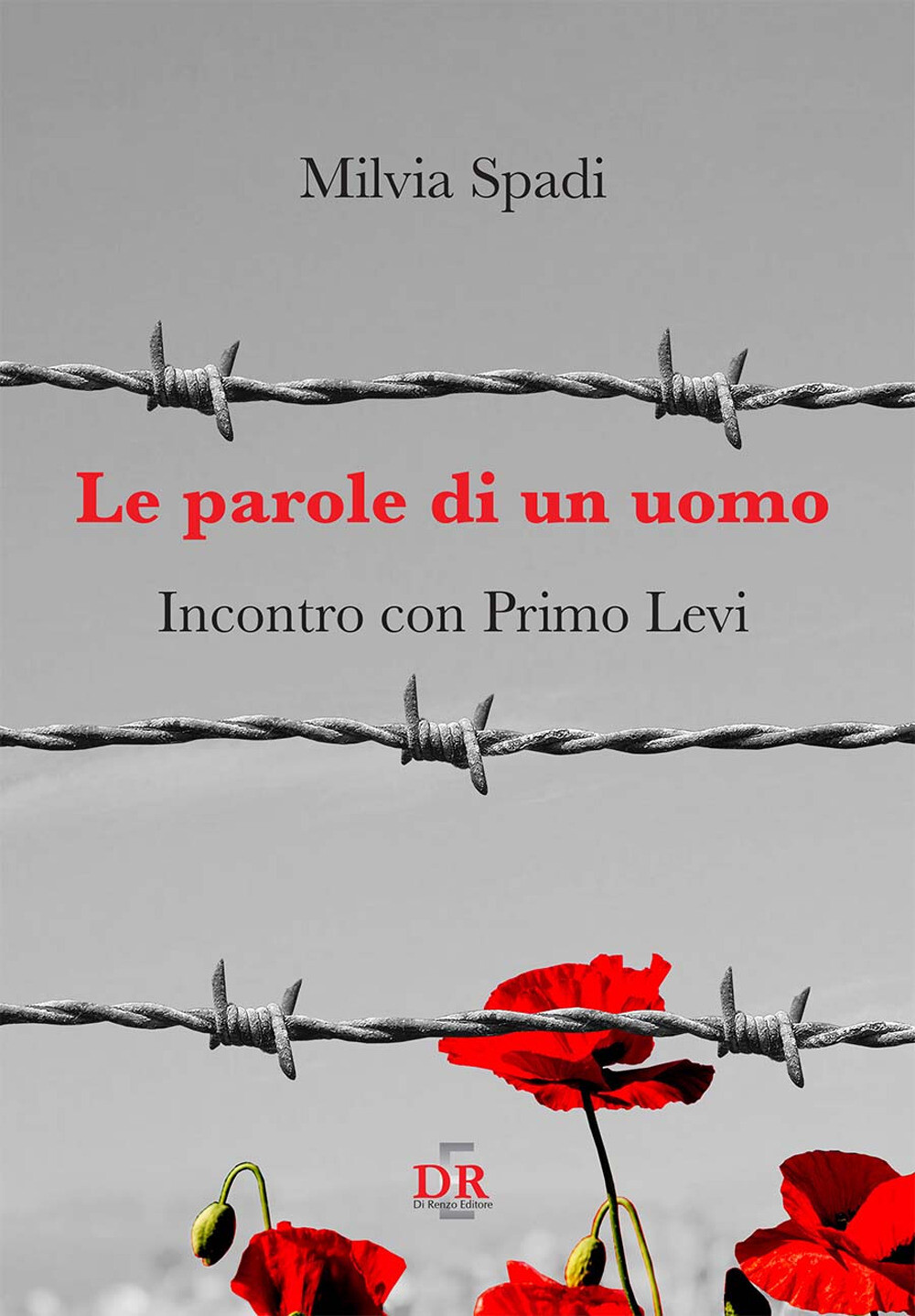 Le parole di un uomo. Incontro con Primo Levi - Spadi Milvia