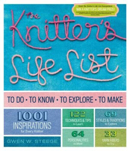 The Knitter's Life List: To Do, to Know, to Explore, to Make by Steege, Gwen W.