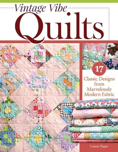 Vintage Vibe Quilts: 17 Classic Designs from Marvelously Modern Fabric