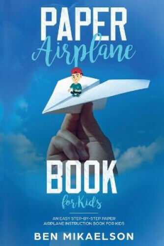 Paper Airplane Book For Kids: An Easy Step-By-Step Paper Airplane Instruction