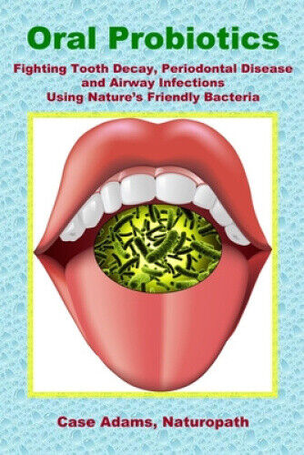 Oral Probiotics: Fighting Tooth Decay, Periodontal Disease and Airway