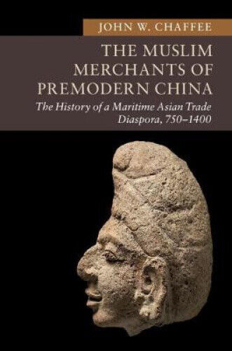 The Muslim Merchants of Premodern China: The History of a Maritime Asian Trade