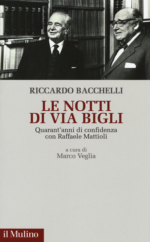 Notti Di Via Bigli. Quarant'Anni Di Confidenza Con Raffaele Mattioli