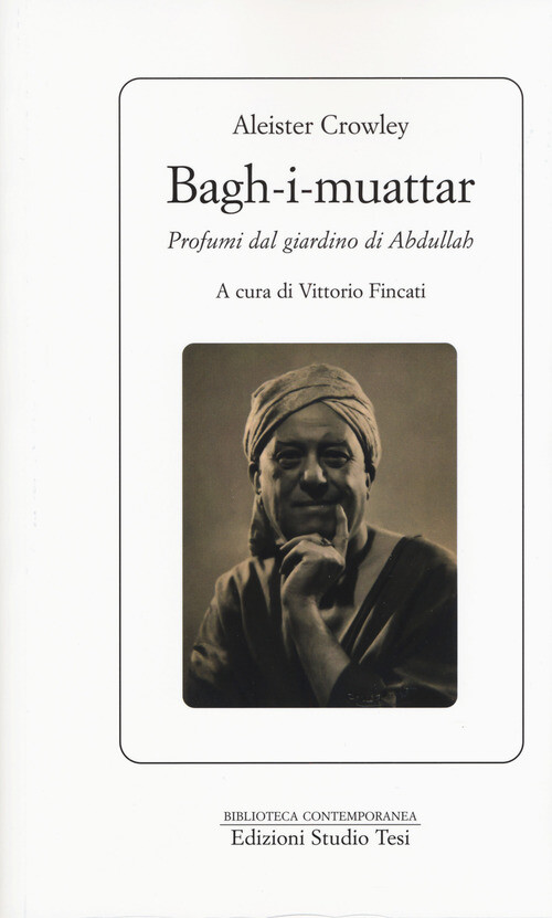 Bagh-I-Muattar. Profumi Dal Giardino Di Abdullah - Aleister Crowley - 2019