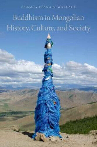 Buddhism in Mongolian History, Culture, and Society by Vesna A. Wallace